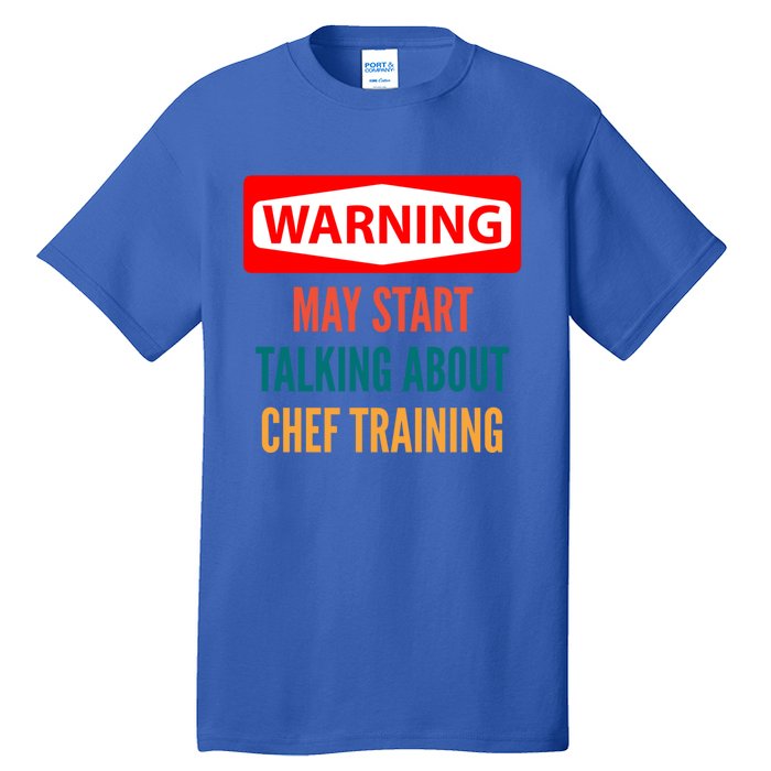 Warning May Start Talking About Chef Training Gift Tall T-Shirt