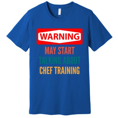 Warning May Start Talking About Chef Training Gift Premium T-Shirt