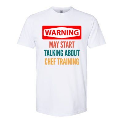 Warning May Start Talking About Chef Training Gift Softstyle CVC T-Shirt