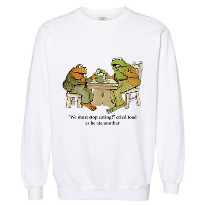 We Must Stop Eating Cried Toad As He Ate Another Frog Garment-Dyed Sweatshirt