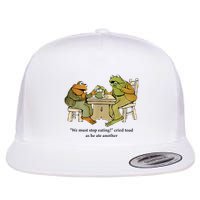 We Must Stop Eating Cried Toad As He Ate Another Frog Flat Bill Trucker Hat