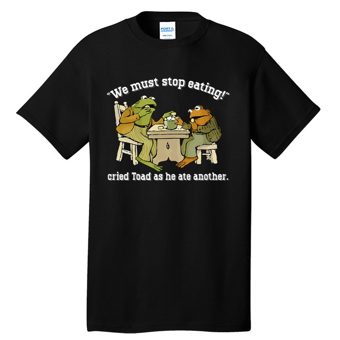 We Must Stop Eating Toad As He Ate Another Frog Toad Tall T-Shirt