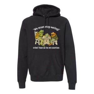 We Must Stop Eating Toad As He Ate Another Frog Toad Premium Hoodie