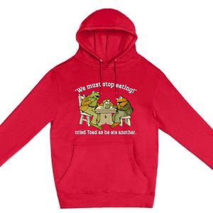 We Must Stop Eating Toad As He Ate Another Frog Toad Premium Pullover Hoodie