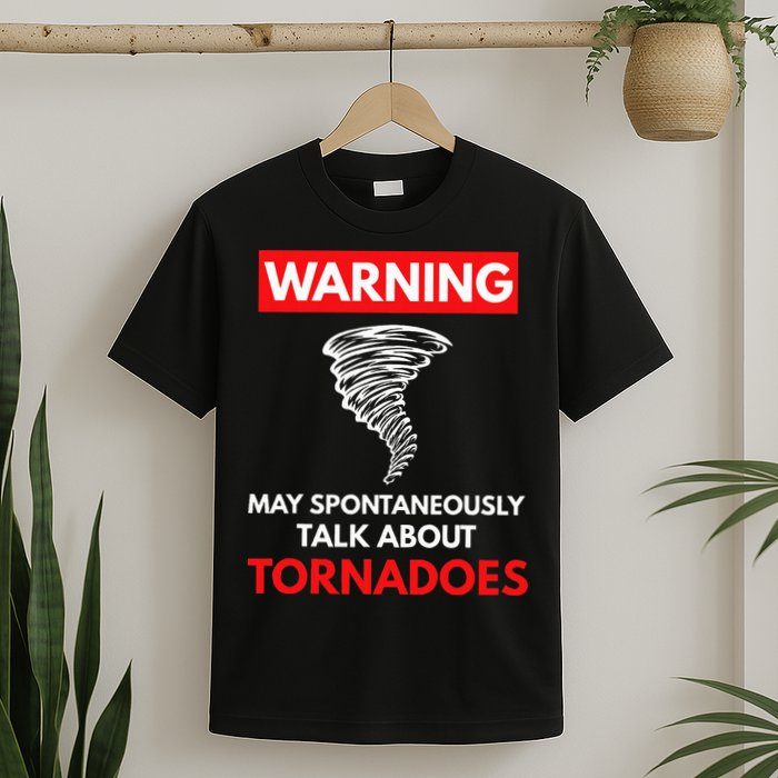 Warning May Spontaneously Talk About Tornadoes T-Shirt