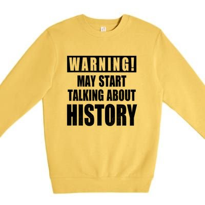 Warning May Start Talking About History Premium Crewneck Sweatshirt