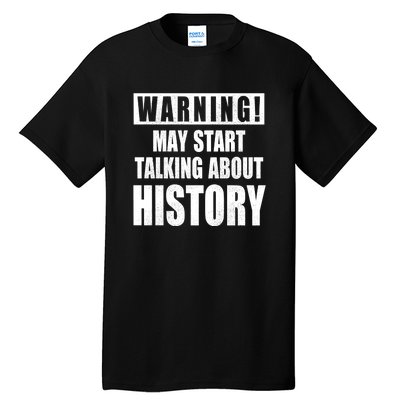 Warning May Start Talking About History Tall T-Shirt