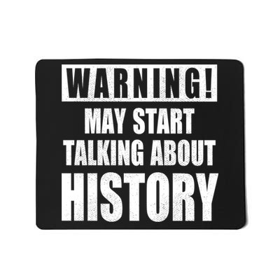 Warning May Start Talking About History Mousepad