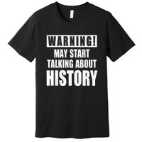 Warning May Start Talking About History Premium T-Shirt