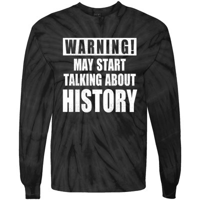 Warning May Start Talking About History Tie-Dye Long Sleeve Shirt