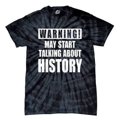 Warning May Start Talking About History Tie-Dye T-Shirt