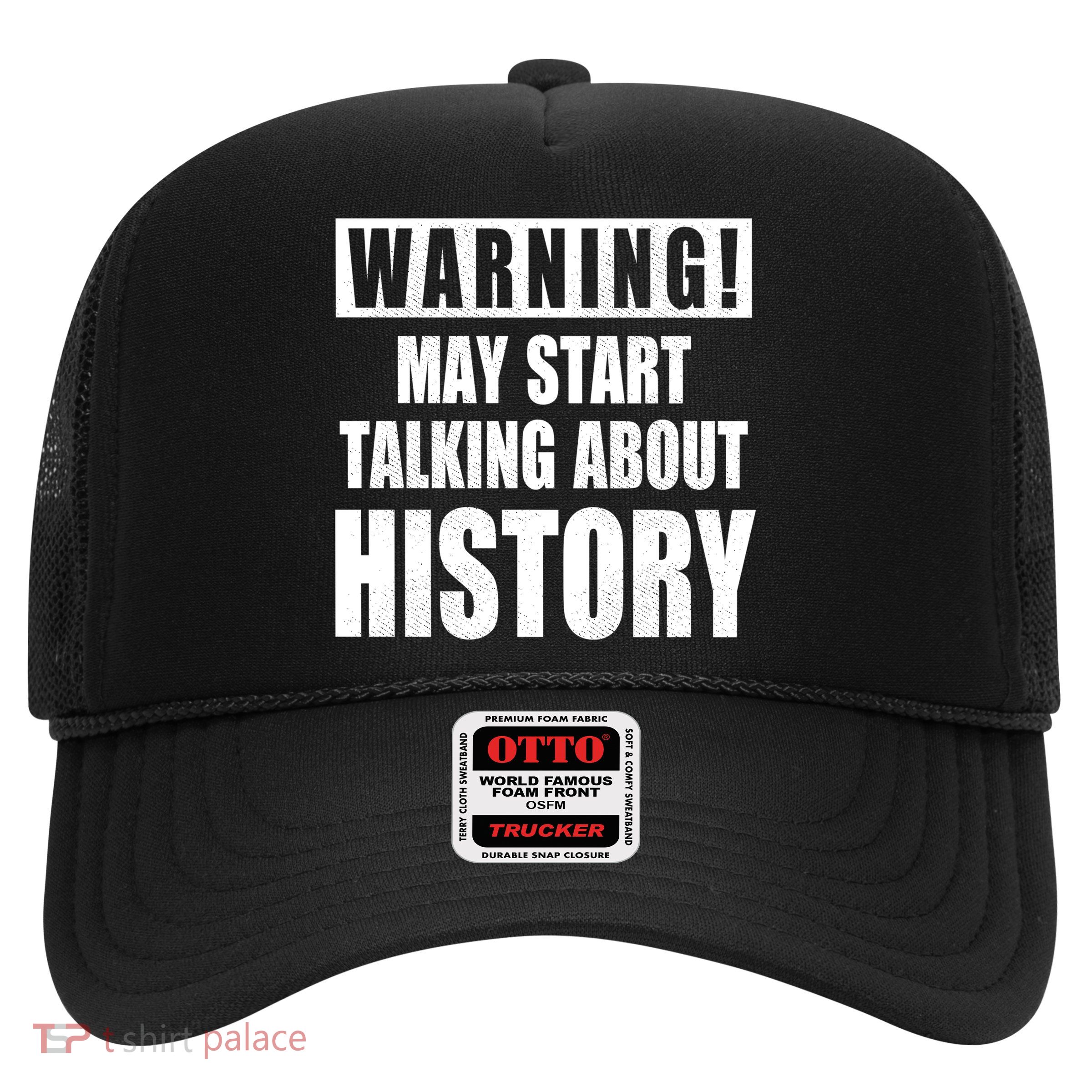 Warning May Start Talking About History Trucker Hat