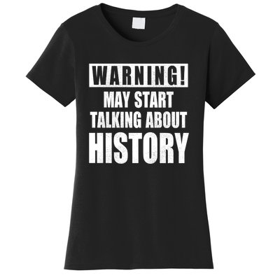 Warning May Start Talking About History Women's T-Shirt