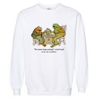 We Must Stop Eating Cried Toad As He Ate Another Frog Garment-Dyed Sweatshirt