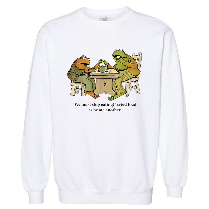 We Must Stop Eating Cried Toad As He Ate Another Frog Garment-Dyed Sweatshirt