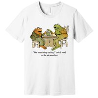 We Must Stop Eating Cried Toad As He Ate Another Frog Premium T-Shirt