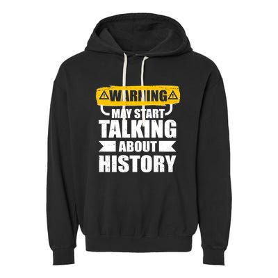 Warning May Start Talking About History Garment-Dyed Fleece Hoodie