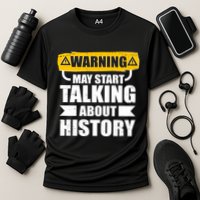 Warning May Start Talking About History Performance Shirt