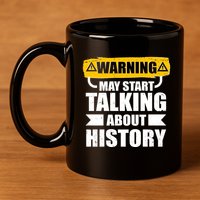 Warning May Start Talking About History 11oz C Handle Ceramic Mug