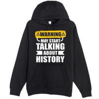 Warning May Start Talking About History Premium Pullover Hoodie