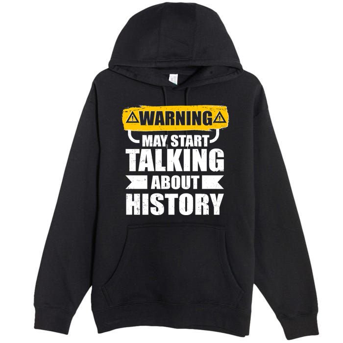 Warning May Start Talking About History Premium Pullover Hoodie