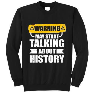 Warning May Start Talking About History Tall Sweatshirt