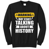 Warning May Start Talking About History Tall Sweatshirt