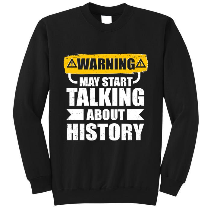 Warning May Start Talking About History Tall Sweatshirt