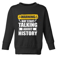 Warning May Start Talking About History Toddler Sweatshirt