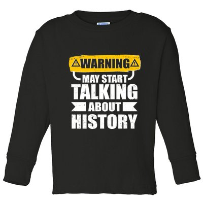 Warning May Start Talking About History Toddler Long Sleeve Shirt