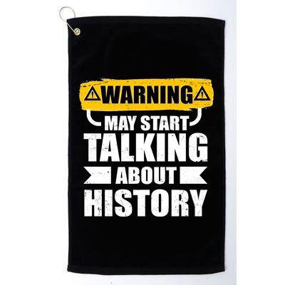 Warning May Start Talking About History Golf Towel