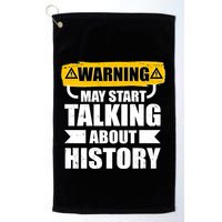 Warning May Start Talking About History Golf Towel