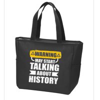 Warning May Start Talking About History Zip Tote Bag