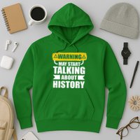 Warning May Start Talking About History Hoodie