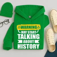Warning May Start Talking About History Hoodie
