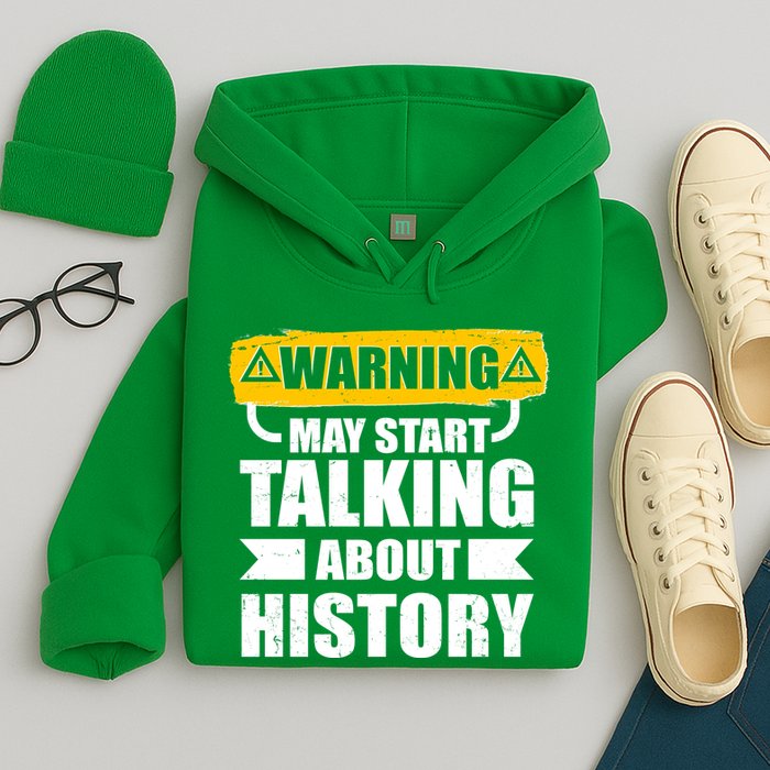 Warning May Start Talking About History Hoodie