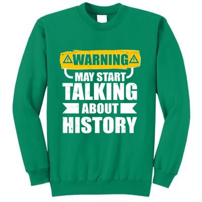 Warning May Start Talking About History Sweatshirt