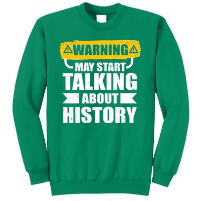 Warning May Start Talking About History Sweatshirt