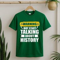 Warning May Start Talking About History T-Shirt