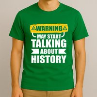 Warning May Start Talking About History T-Shirt