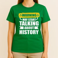 Warning May Start Talking About History T-Shirt