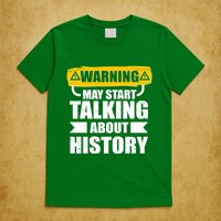 Warning May Start Talking About History T-Shirt
