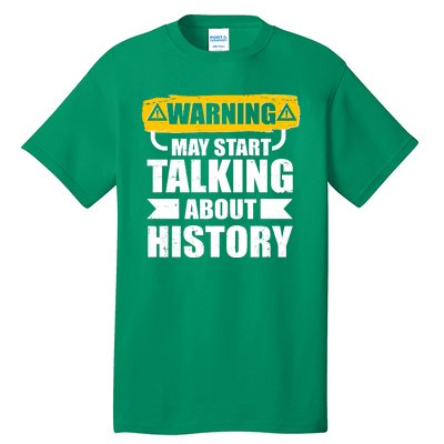 Warning May Start Talking About History Tall T-Shirt