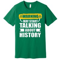 Warning May Start Talking About History Premium T-Shirt