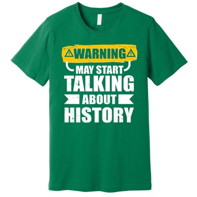 Warning May Start Talking About History Premium T-Shirt