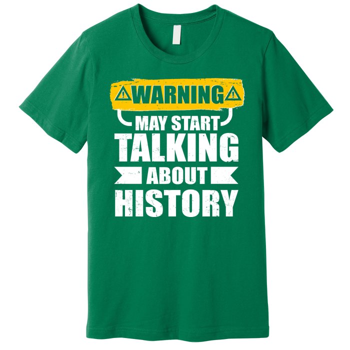 Warning May Start Talking About History Premium T-Shirt