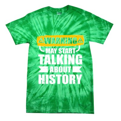 Warning May Start Talking About History Tie-Dye T-Shirt