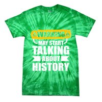 Warning May Start Talking About History Tie-Dye T-Shirt