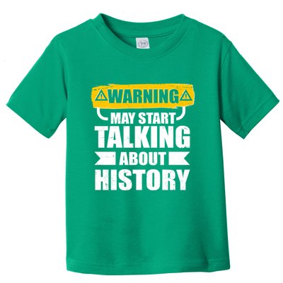 Warning May Start Talking About History Toddler T-Shirt