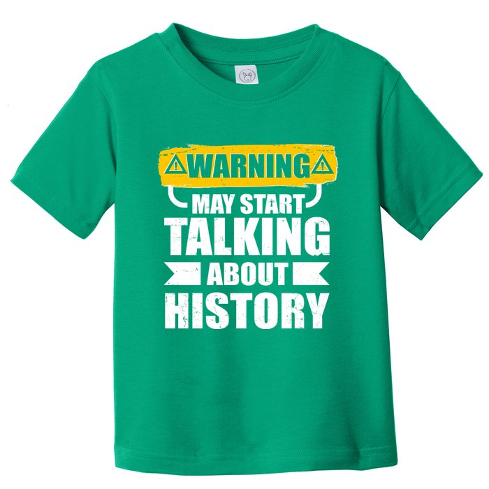 Warning May Start Talking About History Toddler T-Shirt